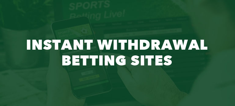 betting sites with instant withdrawal